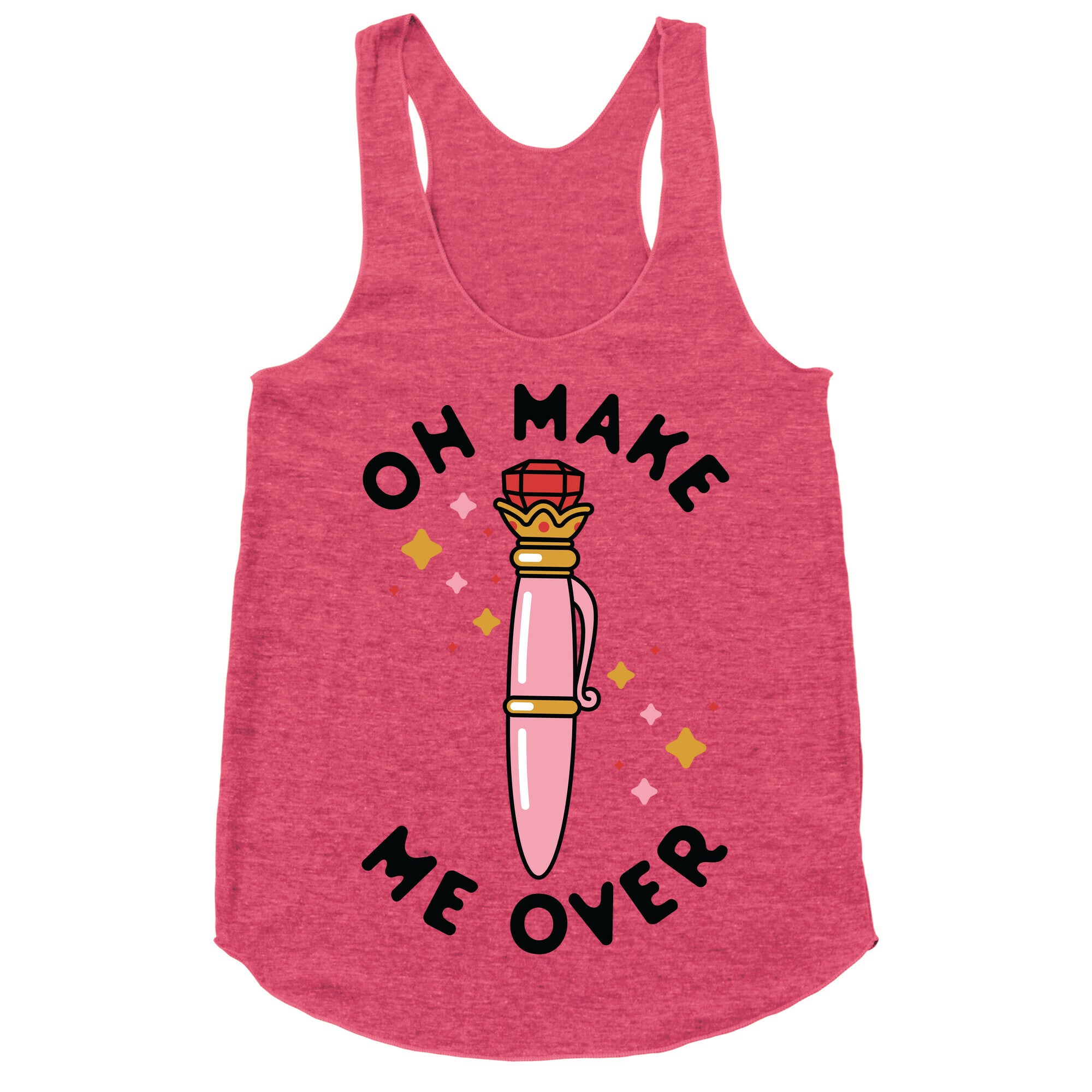 Oh Make Me Over Racerback Tank